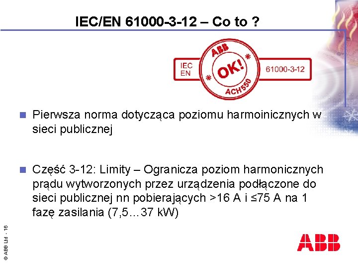 © ABB Ltd - 16 IEC/EN 61000 -3 -12 – Co to ? n