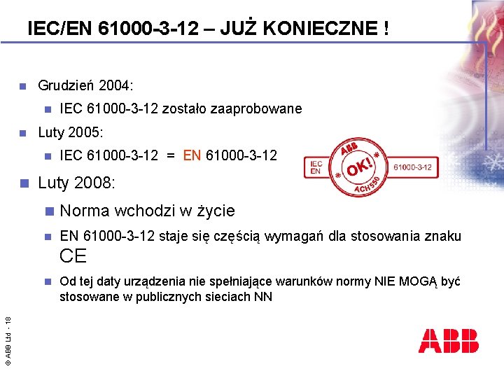 IEC/EN 61000 -3 -12 – JUŻ KONIECZNE ! n Grudzień 2004: n n Luty