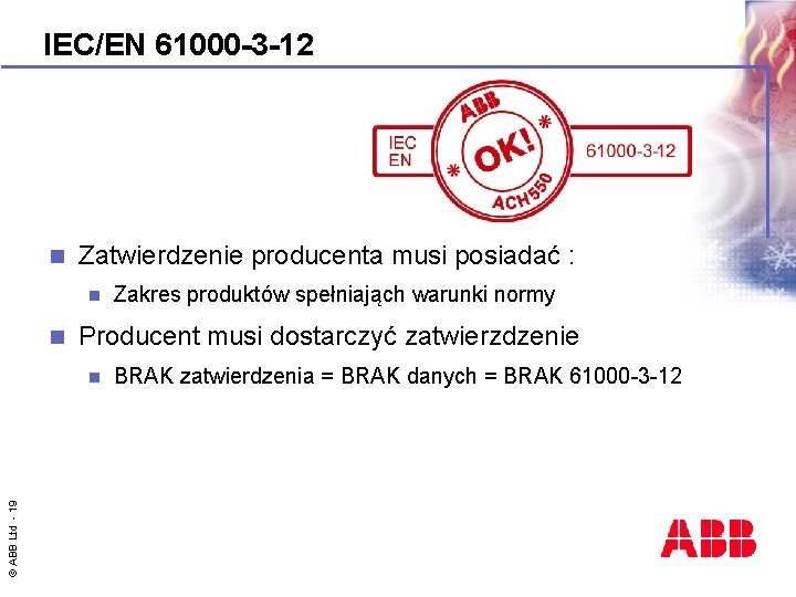 IEC/EN 61000 -3 -12 n Zatwierdzenie producenta musi posiadać : n n Producent musi