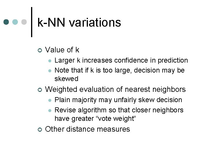 k-NN variations ¢ Value of k l l ¢ Weighted evaluation of nearest neighbors
