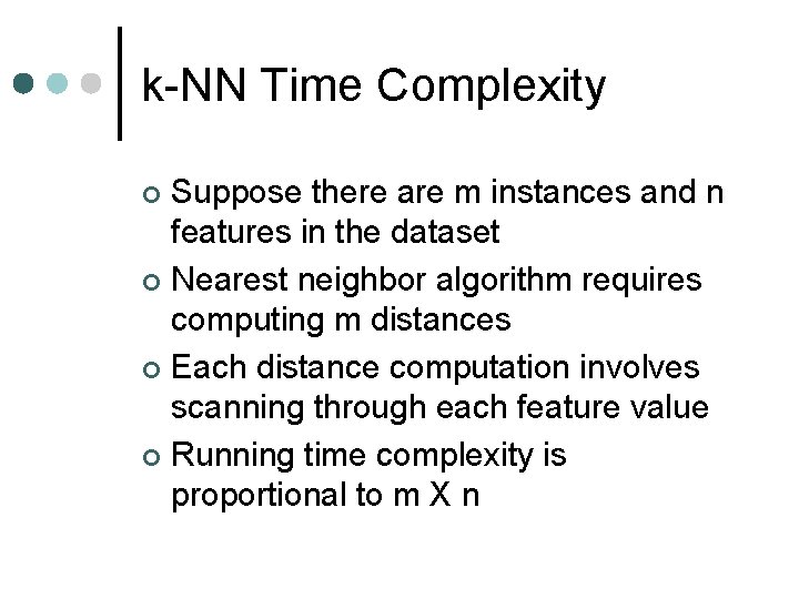 k-NN Time Complexity Suppose there are m instances and n features in the dataset