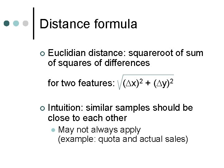Distance formula ¢ Euclidian distance: squareroot of sum of squares of differences for two