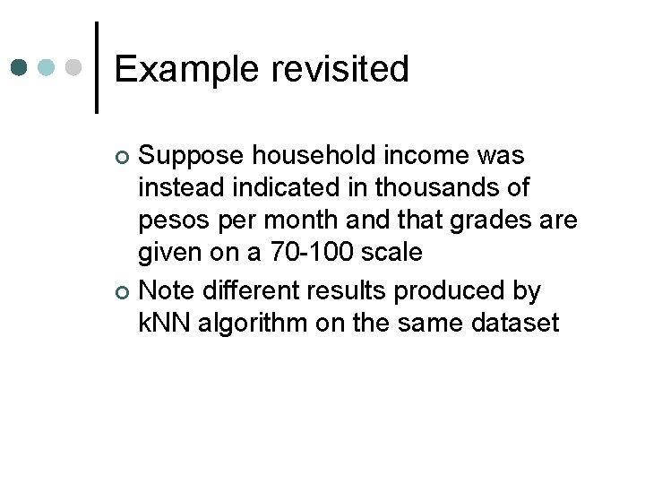 Example revisited Suppose household income was instead indicated in thousands of pesos per month