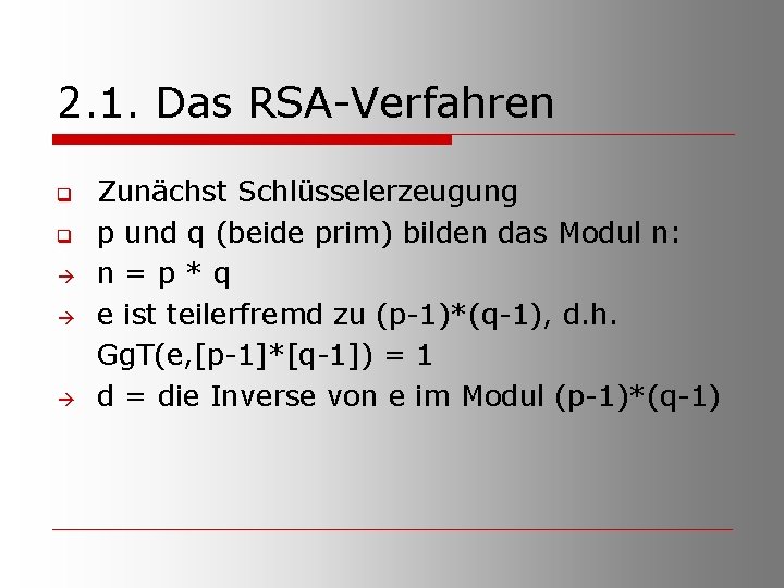 2. 1. Das RSA-Verfahren q q Zunächst Schlüsselerzeugung p und q (beide prim) bilden
