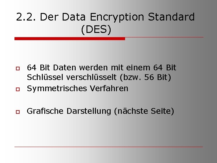 2. 2. Der Data Encryption Standard (DES) o 64 Bit Daten werden mit einem