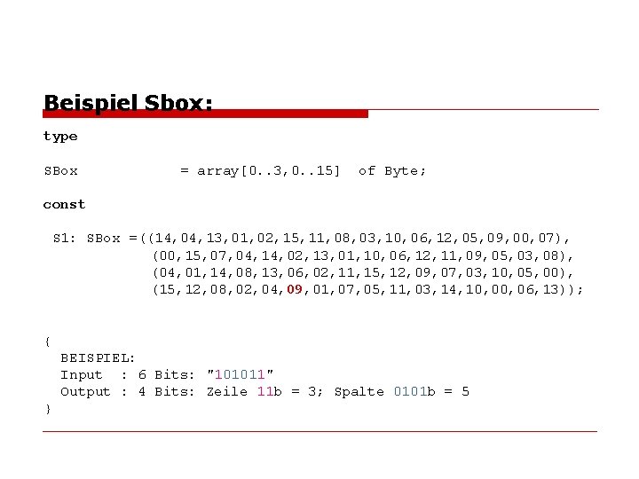 Beispiel Sbox: type SBox = array[0. . 3, 0. . 15] of Byte; const