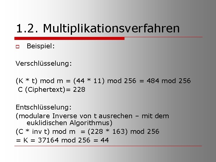 1. 2. Multiplikationsverfahren o Beispiel: Verschlüsselung: (K * t) mod m = (44 *