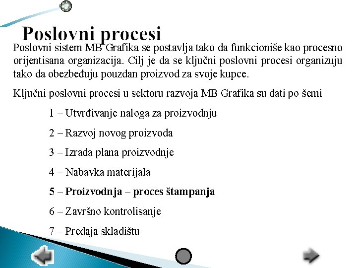 Poslovni sistem MB Grafika se postavlja tako da funkcioniše kao procesno orijentisana organizacija. Cilj