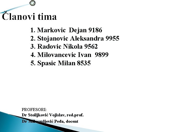 1. Markovic Dejan 9186 2. Stojanovic Aleksandra 9955 3. Radovic Nikola 9562 4. Milovancevic