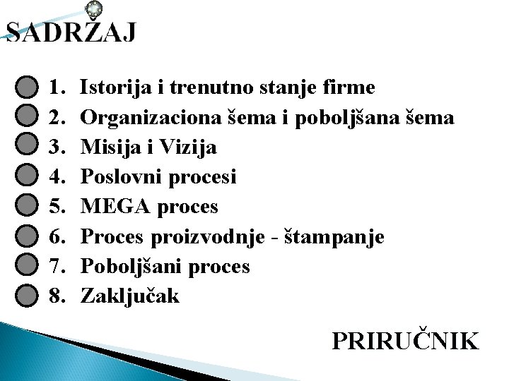 1. 2. 3. 4. 5. 6. 7. 8. Istorija i trenutno stanje firme Organizaciona