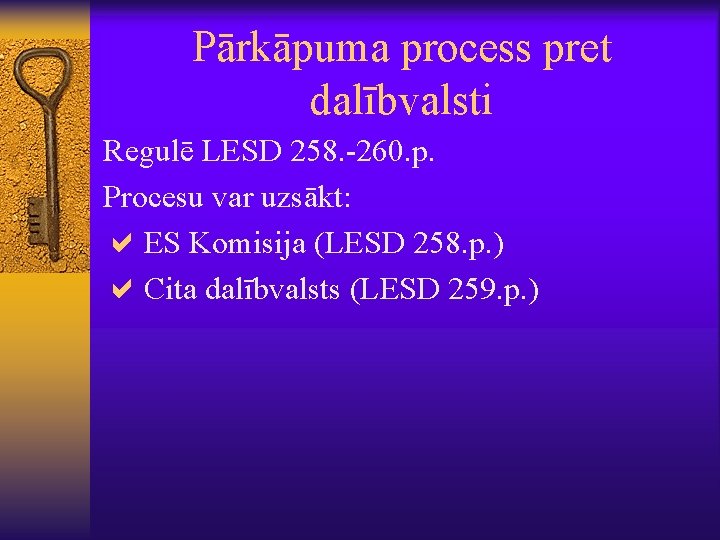 Pārkāpuma process pret dalībvalsti Regulē LESD 258. -260. p. Procesu var uzsākt: a. ES