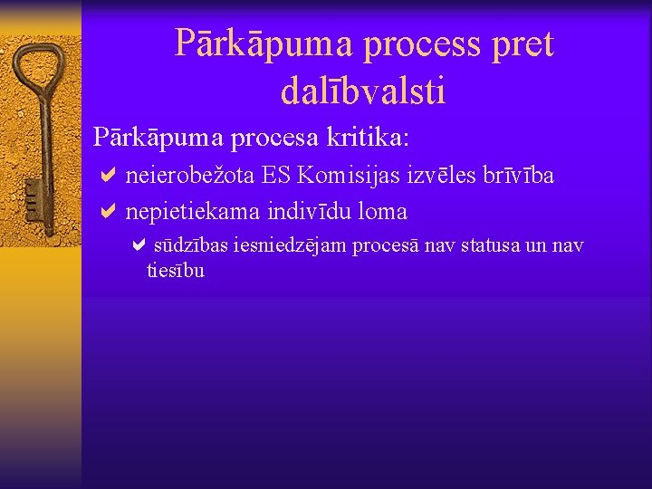 Pārkāpuma process pret dalībvalsti Pārkāpuma procesa kritika: aneierobežota ES Komisijas izvēles brīvība anepietiekama indivīdu