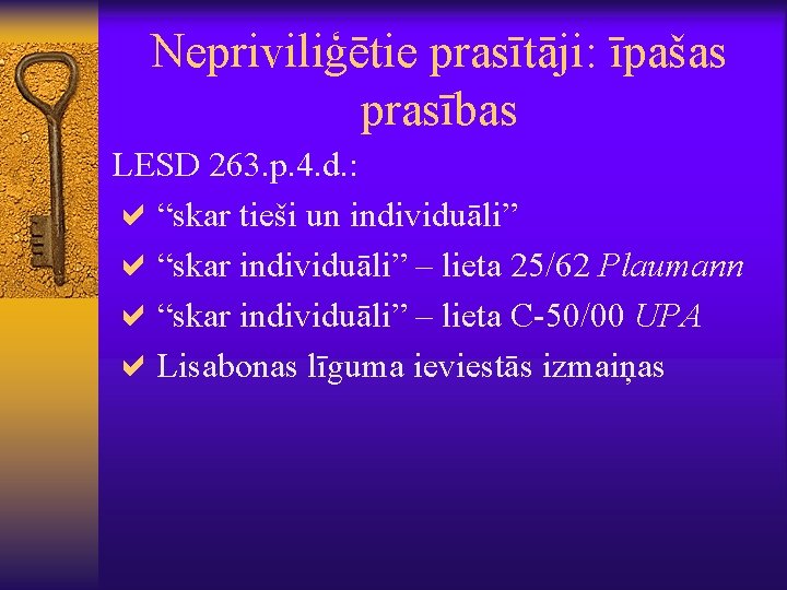 Nepriviliģētie prasītāji: īpašas prasības LESD 263. p. 4. d. : a“skar tieši un individuāli”