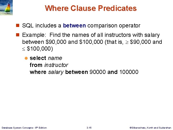 Where Clause Predicates n SQL includes a between comparison operator n Example: Find the Where Clause Predicates n SQL includes a between comparison operator n Example: Find the