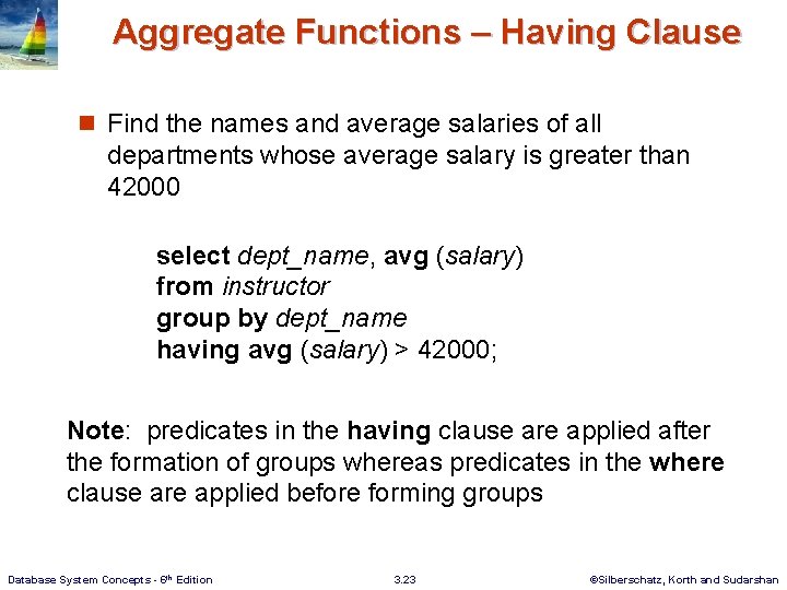 Aggregate Functions – Having Clause n Find the names and average salaries of all Aggregate Functions – Having Clause n Find the names and average salaries of all