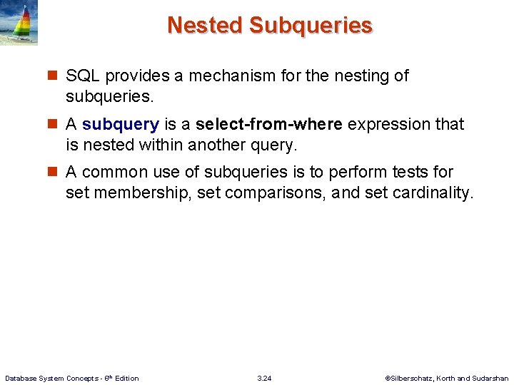 Nested Subqueries n SQL provides a mechanism for the nesting of subqueries. n A Nested Subqueries n SQL provides a mechanism for the nesting of subqueries. n A