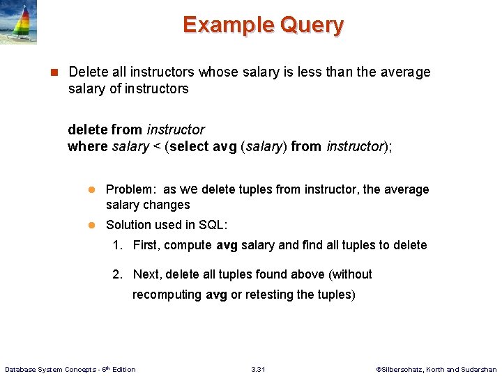 Example Query n Delete all instructors whose salary is less than the average salary Example Query n Delete all instructors whose salary is less than the average salary