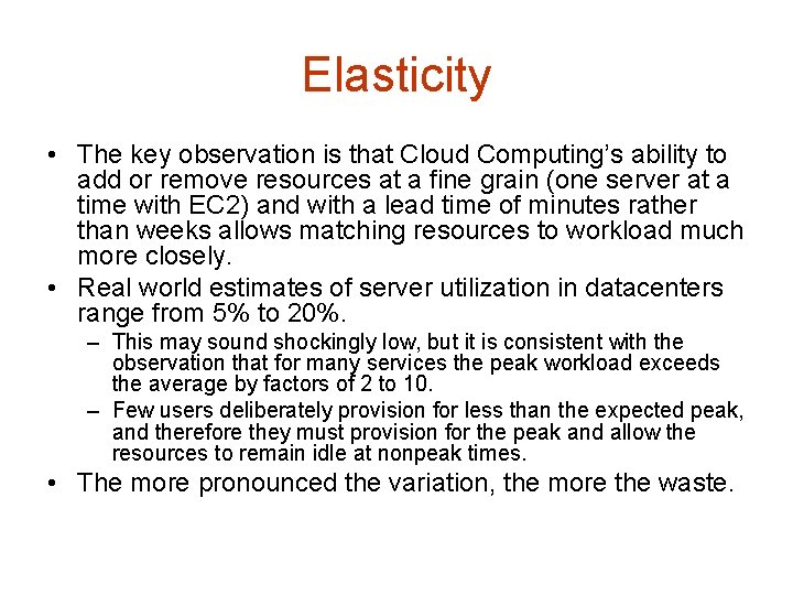 Elasticity • The key observation is that Cloud Computing’s ability to add or remove