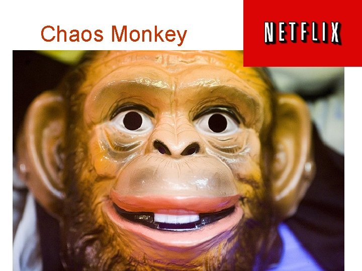 Chaos Monkey • The Chaos Monkey’s job is to randomly kill instances and services