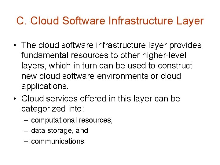 C. Cloud Software Infrastructure Layer • The cloud software infrastructure layer provides fundamental resources