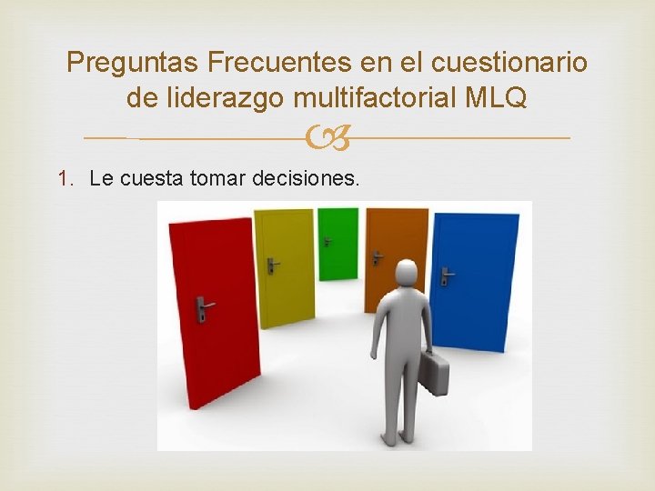 Preguntas Frecuentes en el cuestionario de liderazgo multifactorial MLQ 1. Le cuesta tomar decisiones.