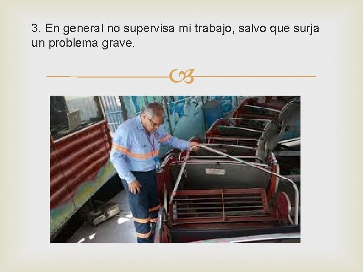 3. En general no supervisa mi trabajo, salvo que surja un problema grave. 