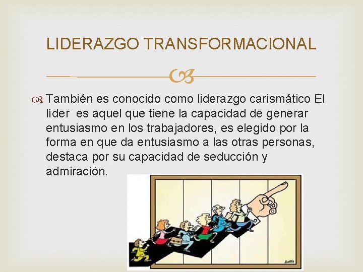 LIDERAZGO TRANSFORMACIONAL También es conocido como liderazgo carismático El líder es aquel que tiene