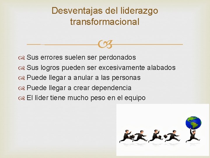 Desventajas del liderazgo transformacional Sus errores suelen ser perdonados Sus logros pueden ser excesivamente