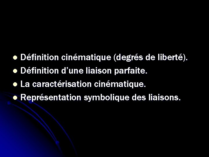 Définition cinématique (degrés de liberté). l Définition d’une liaison parfaite. l La caractérisation cinématique. Définition cinématique (degrés de liberté). l Définition d’une liaison parfaite. l La caractérisation cinématique.
