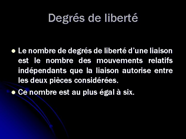 Degrés de liberté Le nombre de degrés de liberté d’une liaison est le nombre Degrés de liberté Le nombre de degrés de liberté d’une liaison est le nombre