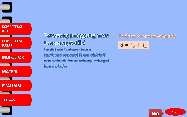 KOMPETENSI INTI KOMPETENSI DASAR Teropong panggung atau teropong Galilei Panjang teropong panggung INDIKATOR MATERI