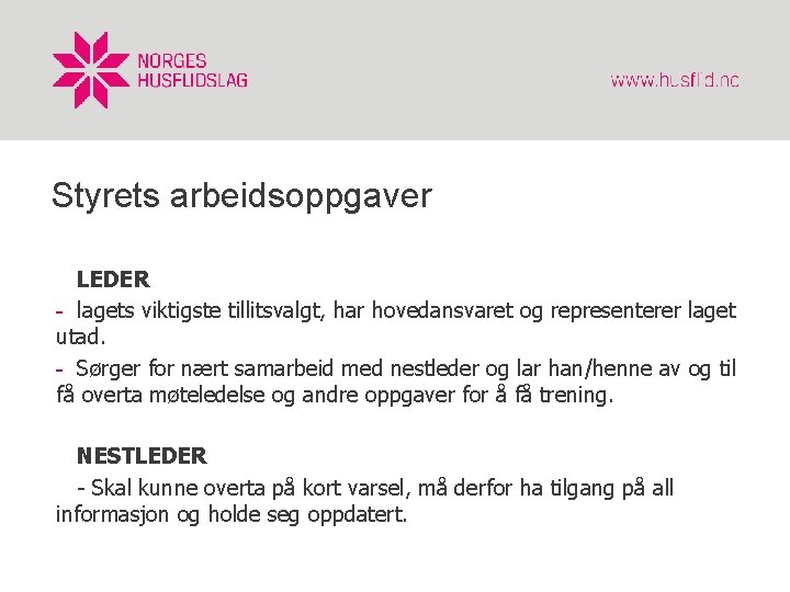 Styrets arbeidsoppgaver LEDER - lagets viktigste tillitsvalgt, har hovedansvaret og representerer laget utad. - Styrets arbeidsoppgaver LEDER - lagets viktigste tillitsvalgt, har hovedansvaret og representerer laget utad. -