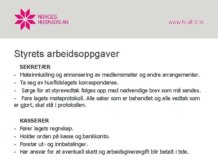 Styrets arbeidsoppgaver SEKRETÆR - Møteinnkalling og annonsering av medlemsmøter og andre arrangementer. - Ta