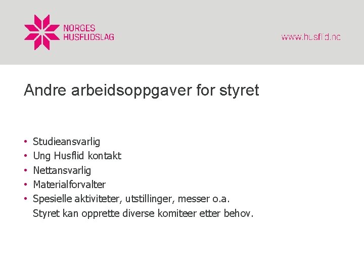 Andre arbeidsoppgaver for styret • • • Studieansvarlig Ung Husflid kontakt Nettansvarlig Materialforvalter Spesielle