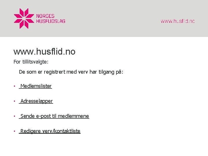 www. husflid. no For tillitsvalgte: De som er registrert med verv har tilgang på:
