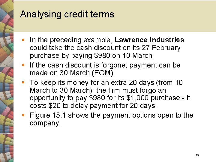 Analysing credit terms § In the preceding example, Lawrence Industries could take the cash