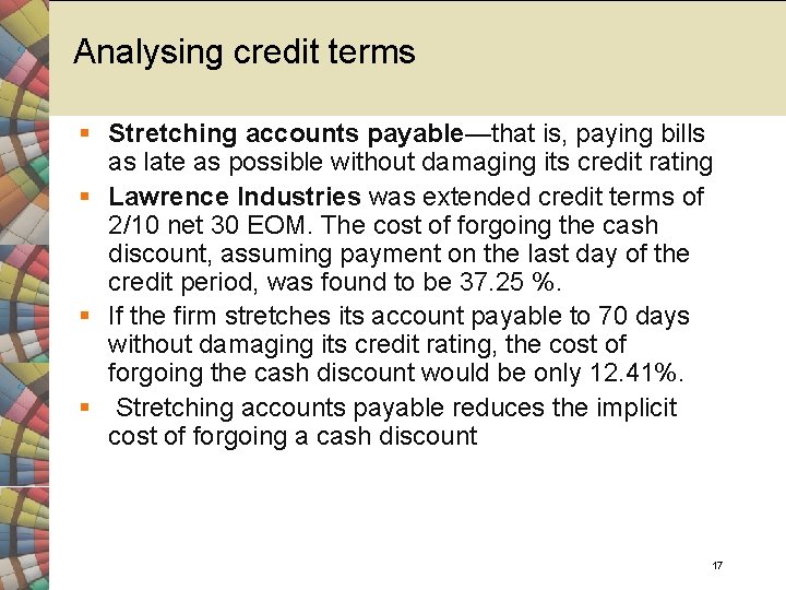 Analysing credit terms § Stretching accounts payable—that is, paying bills as late as possible