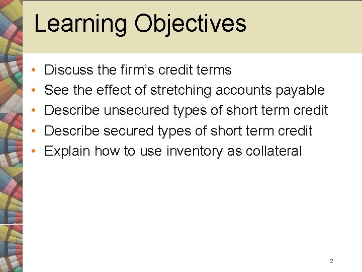 Learning Objectives • • • Discuss the firm’s credit terms See the effect of