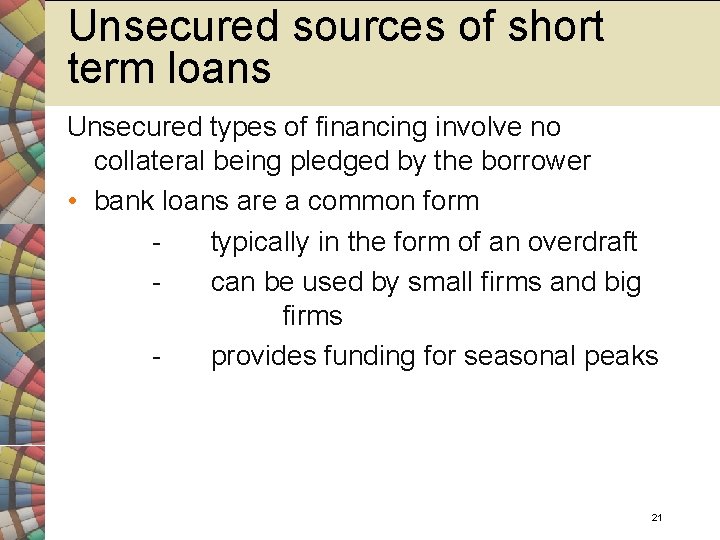 Unsecured sources of short term loans Unsecured types of financing involve no collateral being