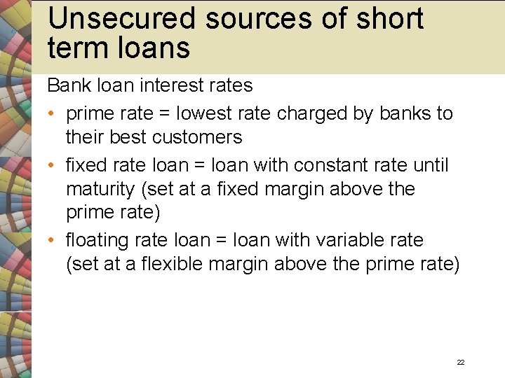 Unsecured sources of short term loans Bank loan interest rates • prime rate =