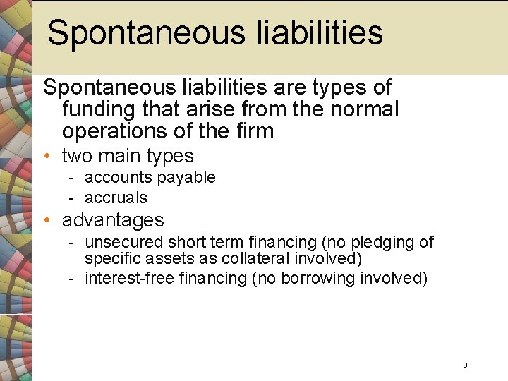 Spontaneous liabilities are types of funding that arise from the normal operations of the