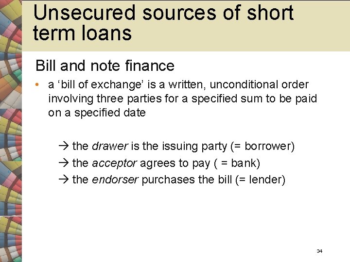 Unsecured sources of short term loans Bill and note finance • a ‘bill of