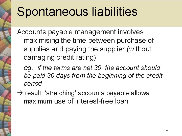 Spontaneous liabilities Accounts payable management involves maximising the time between purchase of supplies and