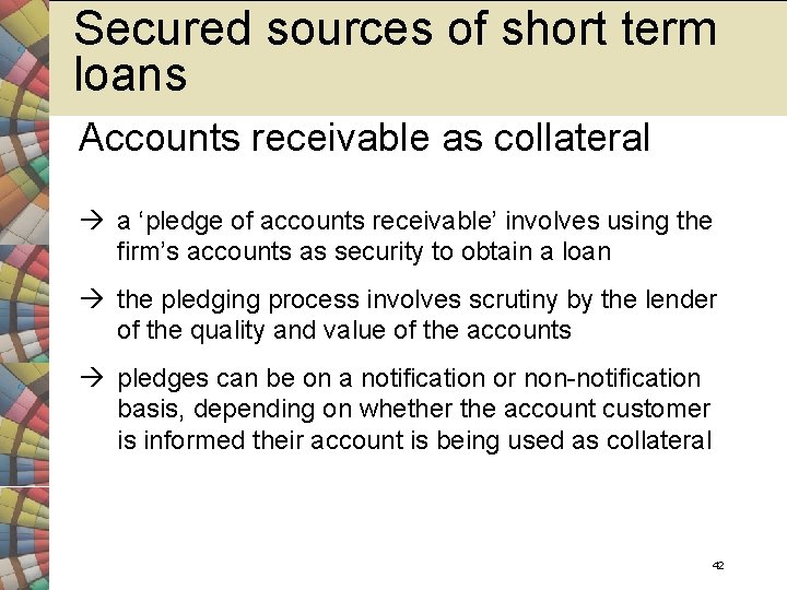 Secured sources of short term loans Accounts receivable as collateral a ‘pledge of accounts