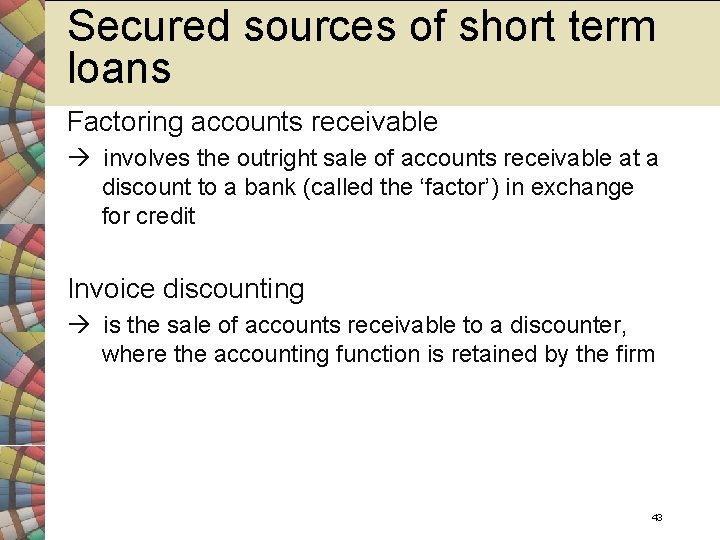 Secured sources of short term loans Factoring accounts receivable involves the outright sale of