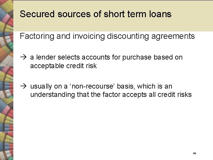 Secured sources of short term loans Factoring and invoicing discounting agreements a lender selects