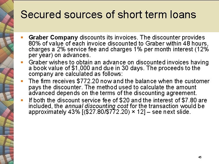 Secured sources of short term loans § Graber Company discounts invoices. The discounter provides