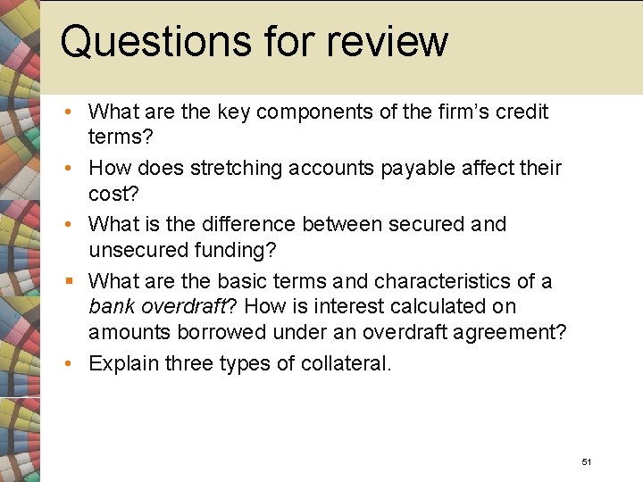 Questions for review • What are the key components of the firm’s credit terms?