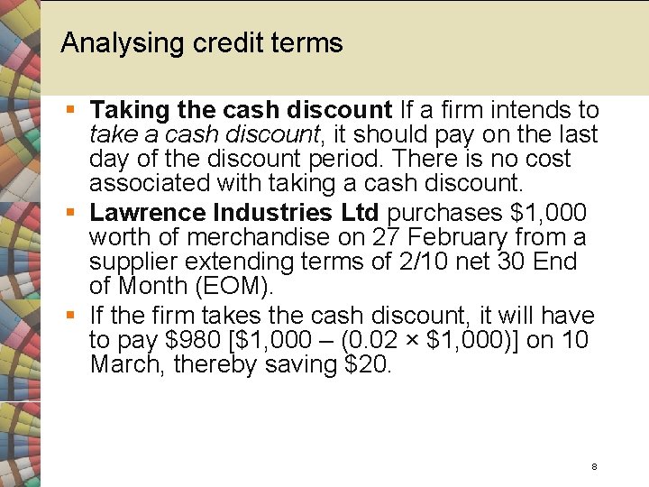 Analysing credit terms § Taking the cash discount If a firm intends to take