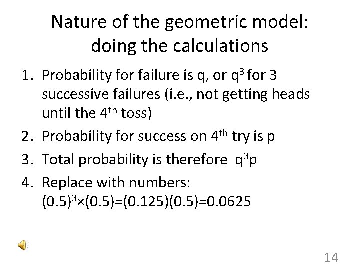 Nature of the geometric model: doing the calculations 1. Probability for failure is q,